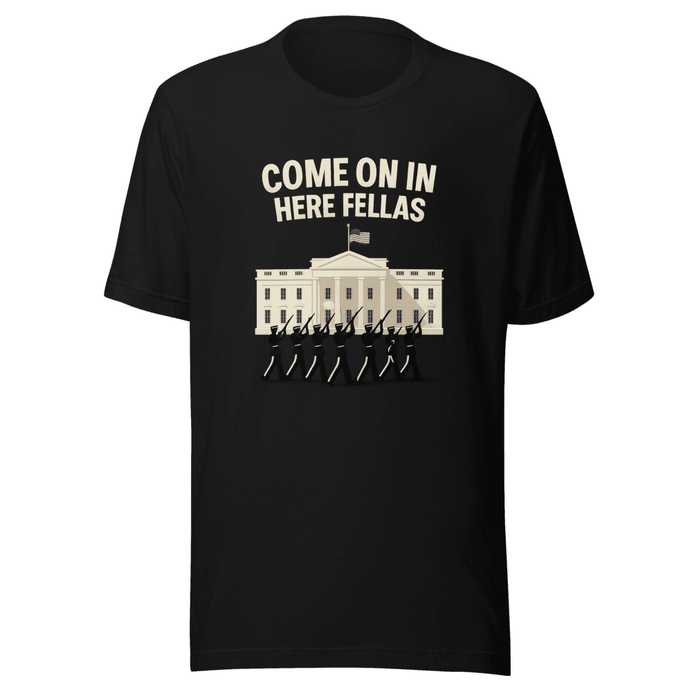 Come On In Here Fellas T-Shirt