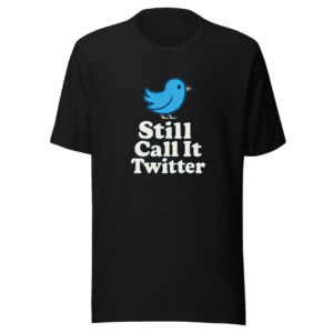 Still Call It Twitter T-Shirt Viral Meme Tee