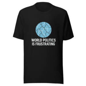 Frustrated World Politics Statement T-Shirt