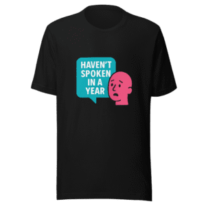 Haven't Spoken In A Year Viral Meme T-Shirt