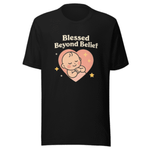 Blessed Beyond Belief New Baby T-Shirt