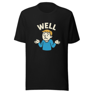Well T-Shirt Viral Internet Meme Tee