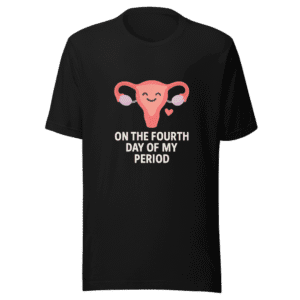 On Fourth Day Period Comfort T-Shirt