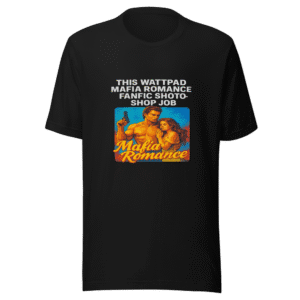 Wattpad Mafia Romance Fanfic Photoshop Tee