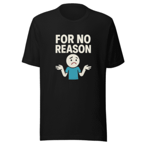 For No Reason Viral Trending Tee