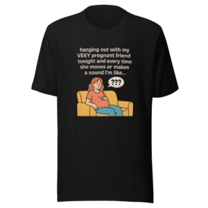 Very Pregnant Friend Funny T-Shirt Viral Tee
