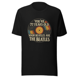Youre 77 Years Old Beatles T-Shirt