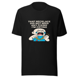 Necklace Fixing Crying Viral Tweet T-Shirt