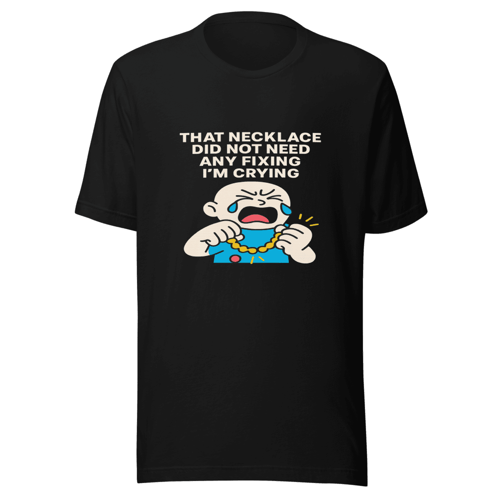 Necklace Fixing Crying Viral Tweet T-Shirt