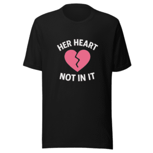 Her Heart Not In It Trendy Tee