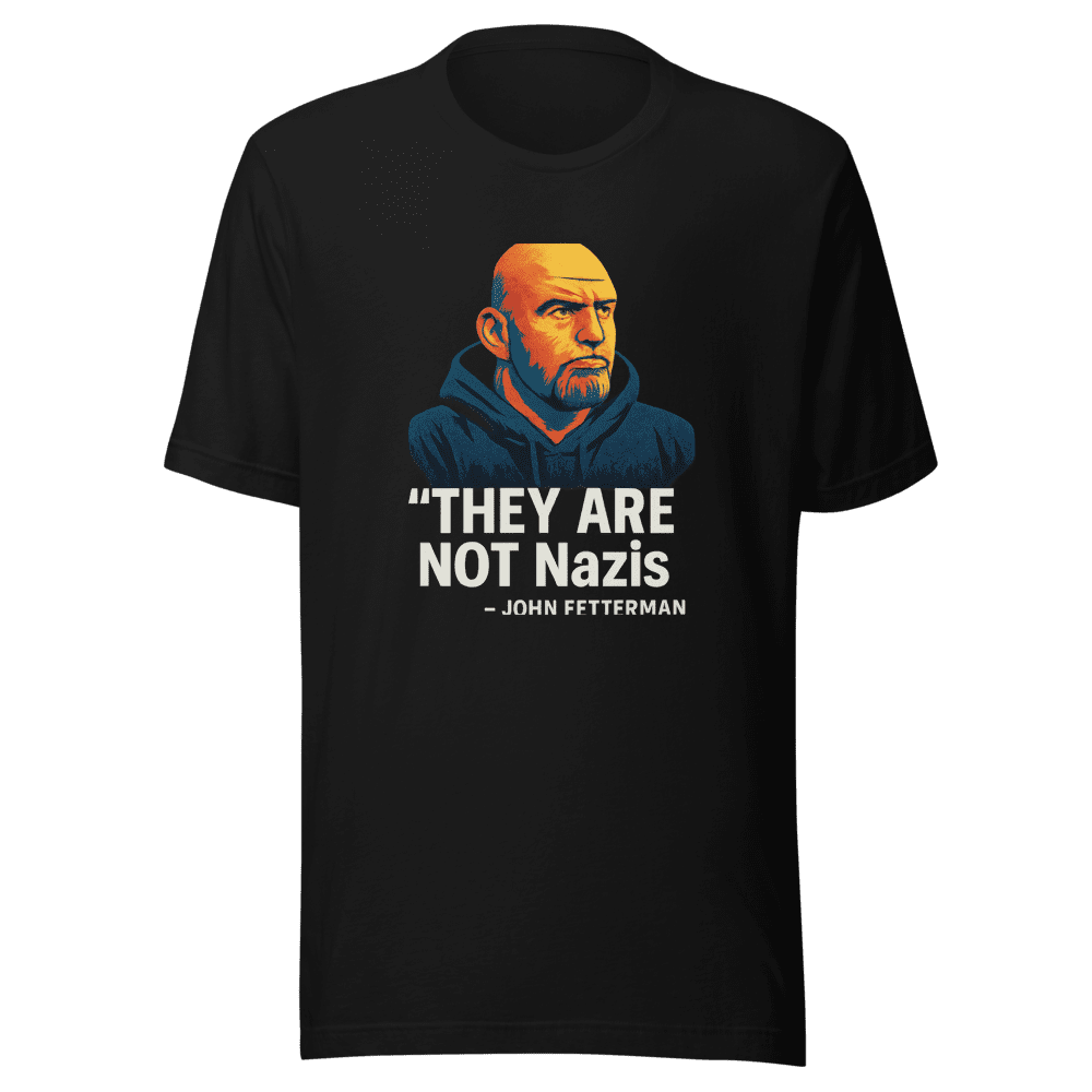 Fetterman They Are Not Nazis Graphic Tee