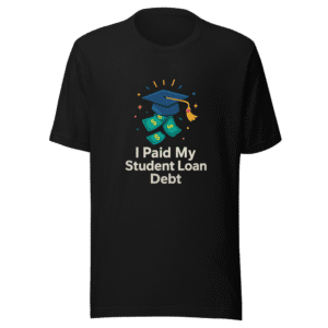 I Paid My Student Loan Debt T-Shirt