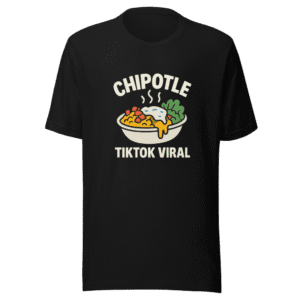 Chipotle Viral TikTok Foodie T-Shirt Gen Z