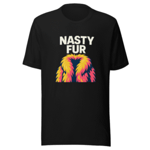 Nasty Fur Statement T-Shirt Trending Viral Tee