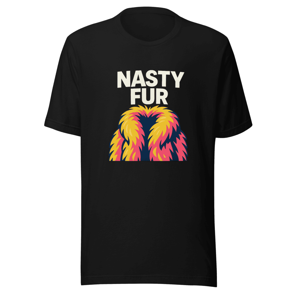 Nasty Fur Statement T-Shirt Trending Viral Tee