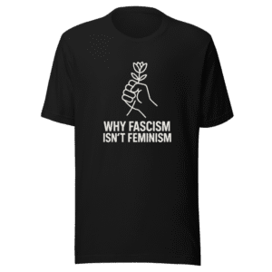 Why Fascism Isn't Feminism Viral Tee