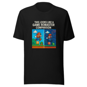 Game Remaster Comparison Funny Sarcastic Viral Tee