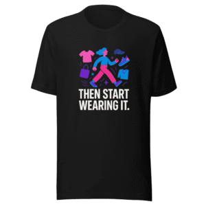 Then Start Wearing It Trendy Statement T-Shirt
