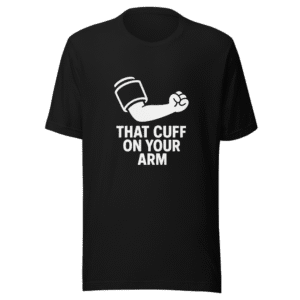 That Cuff On Your Arm Viral T-Shirt