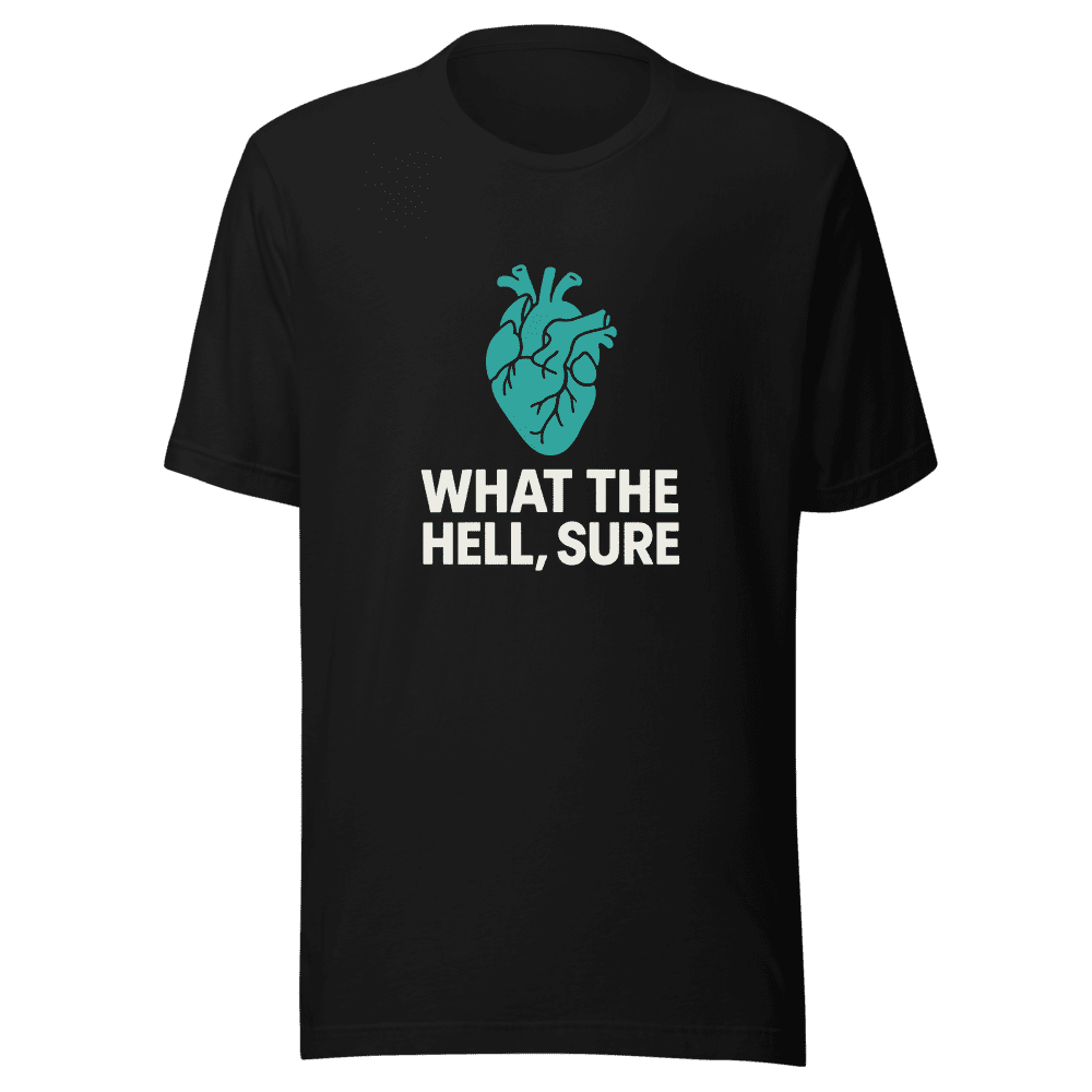 What The Hell Sure Organ Donation T-Shirt