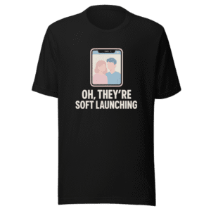 Soft Launching Tee - Viral Relationship Humor Shirt