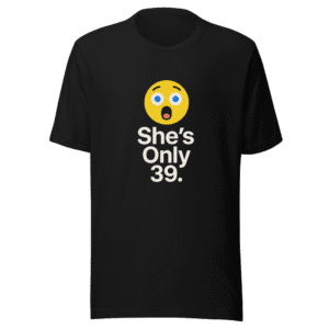 Shes Only 39 Graphic Tee