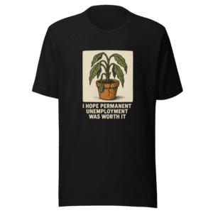 Permanent Unemployment Regret Viral Tee