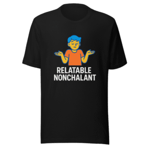 Relatable Nonchalant Viral TikTok T-Shirt