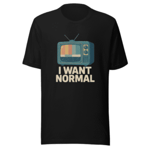 I Want Normal T-Shirt Viral Nostalgia Tee