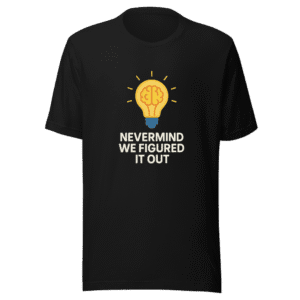 Nevermind We Figured It Out Trendy T-Shirt
