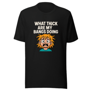 Bangs Crisis T-Shirt Viral Hair Humor