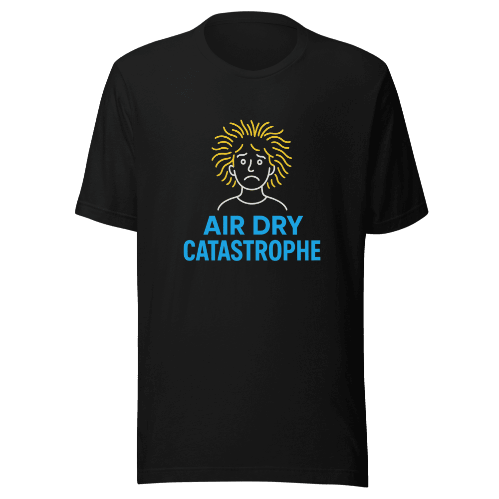 Air Dry or Catastrophe T-Shirt