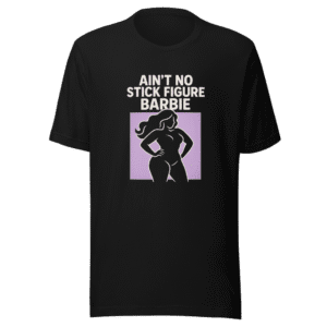 Ain't No Stick Figure Barbie T-Shirt