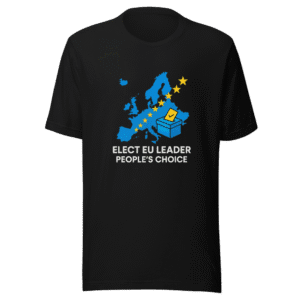 Elect EU Leader People's Choice T-Shirt