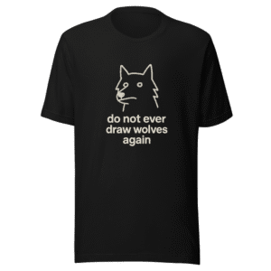 Never Draw Wolves Again Trendy T-Shirt
