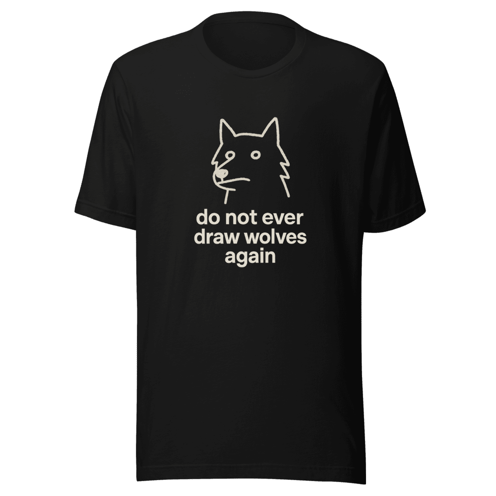 Never Draw Wolves Again Trendy T-Shirt