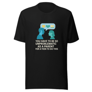Unproblematic Parent Viral Teen Tweet T-Shirt