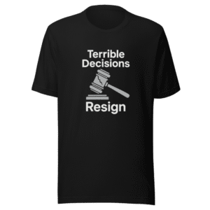 Terrible Decisions Judge Resign Viral T-Shirt