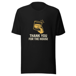 Thank You For The House T-Shirt
