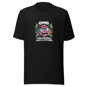 Omg You People Cant Do Anything Viral Tee