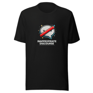 Inappropriate Discourse Awareness T-Shirt