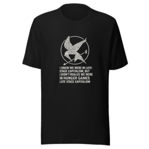 Hunger Games Late Stage Capitalism T-Shirt