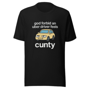 Cunty Uber Driver T-Shirt Viral Tweet Tee
