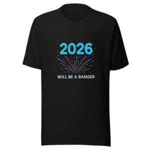 2026 Will Be A Banger T-Shirt