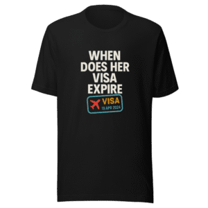 When Does Her Visa Expire T-Shirt Viral Tweet