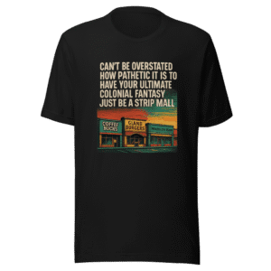 Strip Mall Colonial Fantasy Trendy T-Shirt