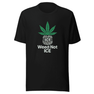 Weed Not ICE Viral Statement Tee