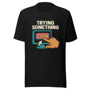 Trying Something Click This Post Viral Tee