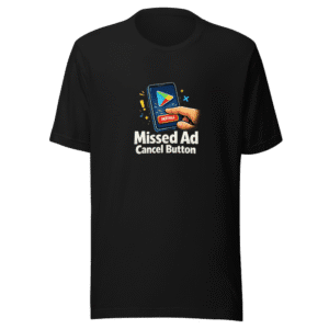 Missed Ad Cancel Button Play Store T-Shirt