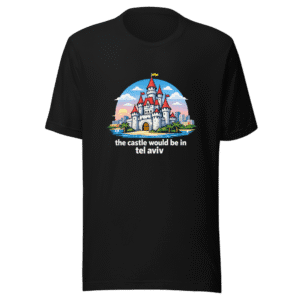 The Castle Would Be In Tel Aviv T-Shirt